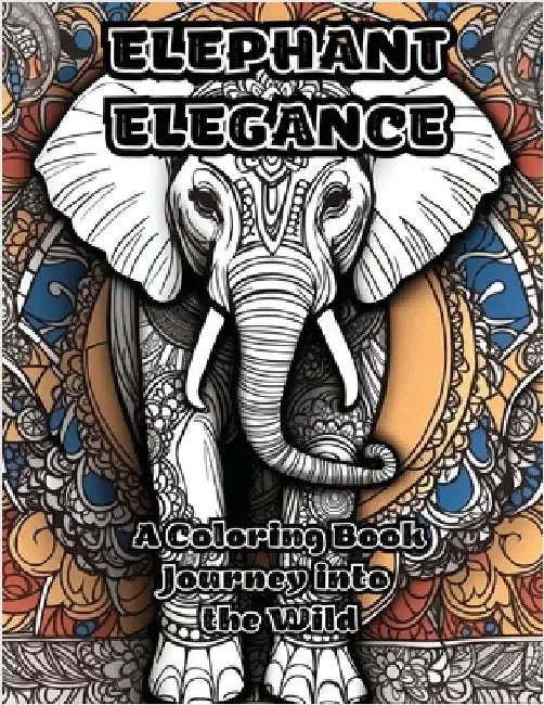 Elephant Elegance: A Coloring Book Journey into the Wild by Colorzen