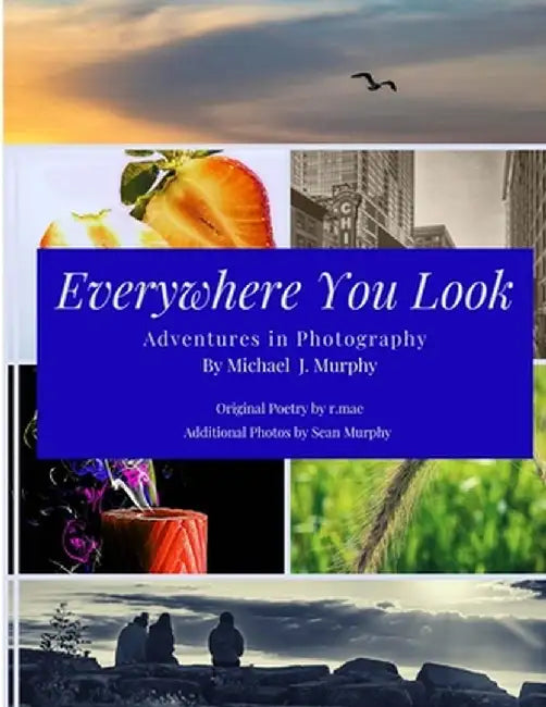 Everywhere You Look: Adventures in Photography by Mike Murphy