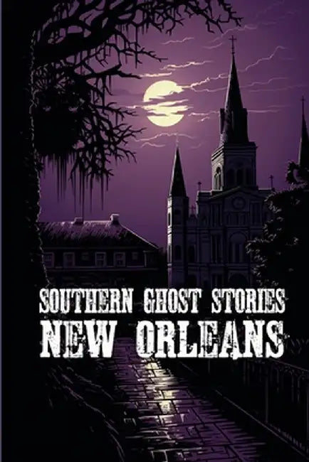 Southern Ghost Stories: New Orleans by Allen Sircy