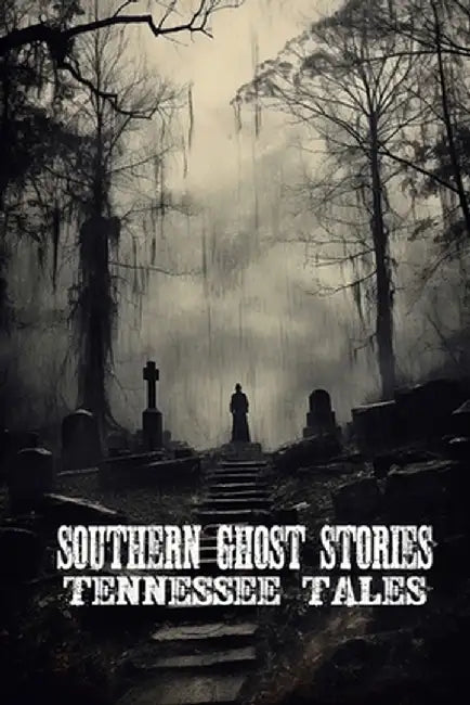 Southern Ghost Stories: Tennessee Tales by Allen Sircy