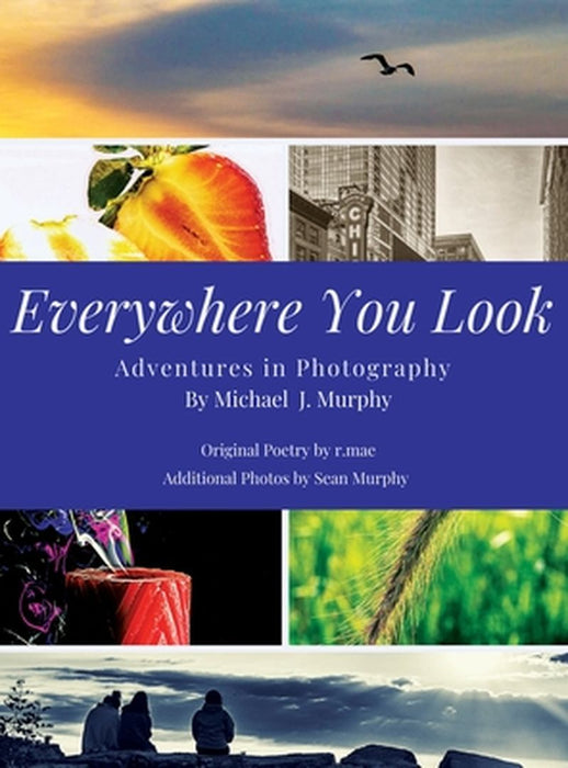 Everywhere You Look: Adventures in Photography by Mike Murphy