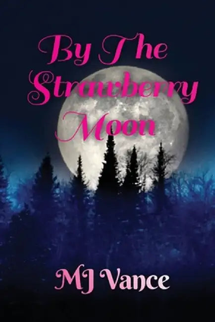 By the Strawberry Moon by M. J. Vance