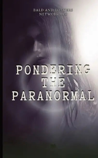 Pondering the Paranormal: A Starter's Guide to Understanding the Unknown by Dakota Frandsen