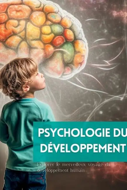 Psychologie du développement: Explorer le merveilleux voyage du développement humain by Mark Wite