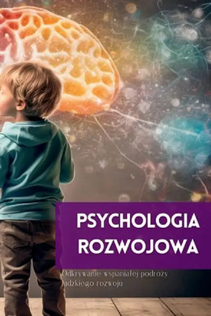 Psychologia Rozwojowa: Odkrywanie wspanialej podróży ludzkiego rozwoju by Mark Wite
