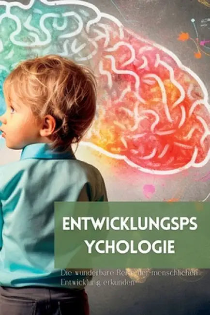 Entwicklungspsychologie: Die wunderbare Reise der menschlichen Entwicklung erkunden by Mark Wite