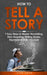 How to Tell a Story: 7 Easy Steps to Master Storytelling, Story Boarding, Writing Stories, Storyteller & Story Structure by Jaiden Pemton