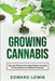 Growing Cannabis: Tips and Tricks to Grow High-Quality Cannabis for Recreational and Medical Purposes by Edward Lewis