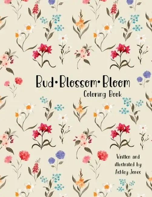 Bud Blossom Bloom Coloring Book by Ashley Jones