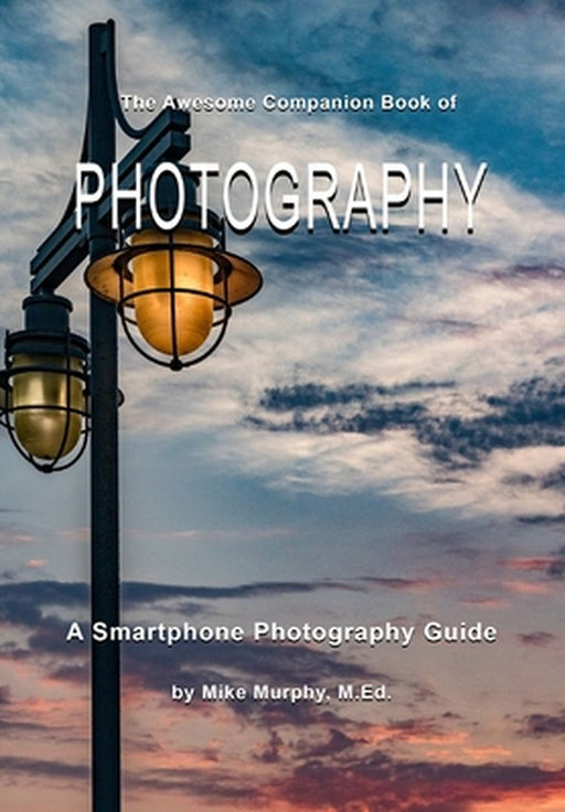The Awesome Companion Book of Photography by Mike Murphy