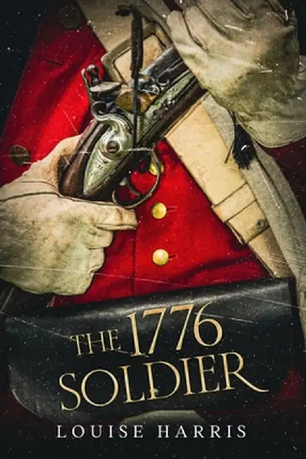 The 1776 Soldier by Louise Harris