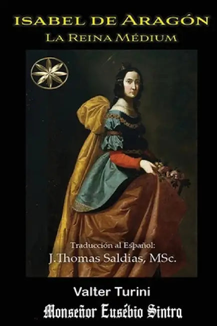Isabel de Aragón: La Reina Médium by Valter Turini
