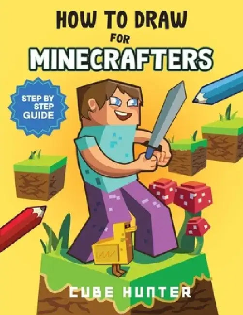How To Draw for Minecrafters: Crafting Creativity A Step-by-Step Guide to Drawing for Minecrafter Enthusiasts by Cube Hunter