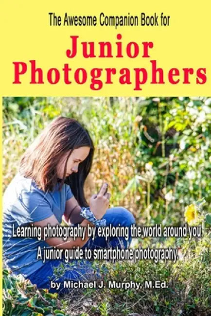 The Awesome Companion Book for Junior Photographers by Mike Murphy