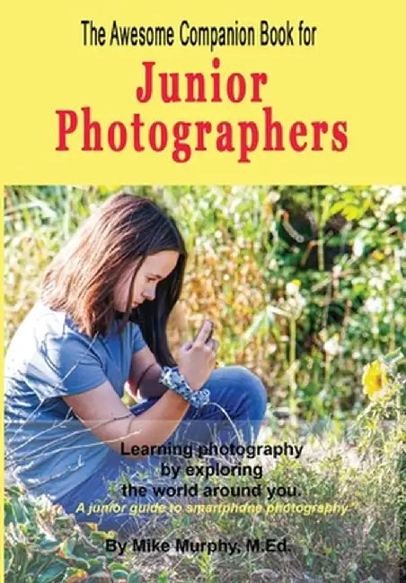 The Awesome Companion Book for Junior Photographers by Mike Murphy