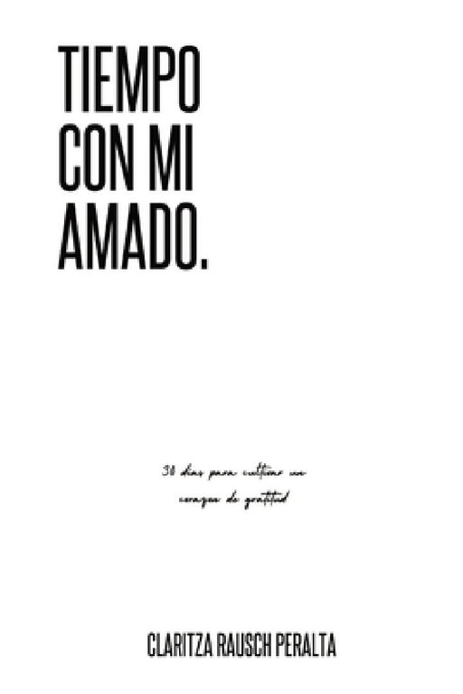 Tiempo Con Mi Amado: 30 Dias Para Cultivar Un Corazon De Gratitud by Claritza Rausch Peralta