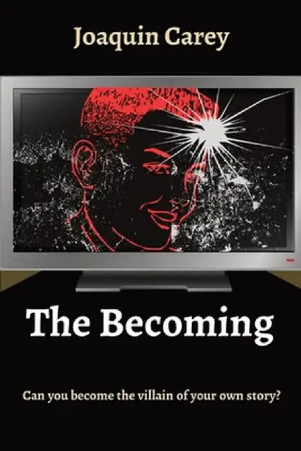 The Becoming: Can you become the villain of your own story? by Joaquin Carey