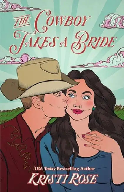 The Cowboy Takes a Bride Special Edition by Kristi Rose