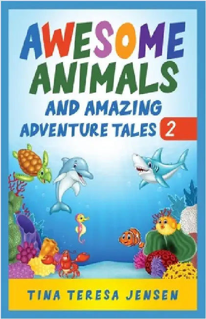 Awesome Animals and Amazing Adventure Tales by Jensen, Tina Teresa