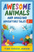 Awesome Animals and Amazing Adventure Tales by Jensen, Tina Teresa