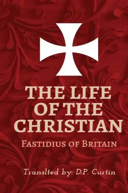 The Life of the Christian by Fastidius of Britain