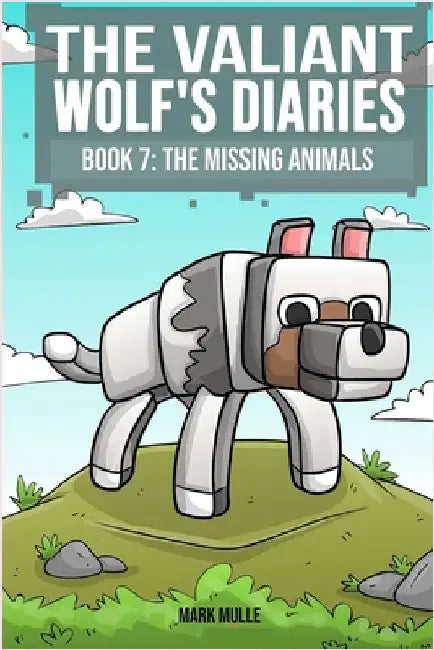 The Valiant Wolf's Diaries Book 7: The Missing Animals by Mulle, Mark
