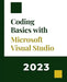 Coding Basics with Microsoft Visual Studio: A Step-by-Step Guide to Microsoft Cloud Services by Kiet Huynh
