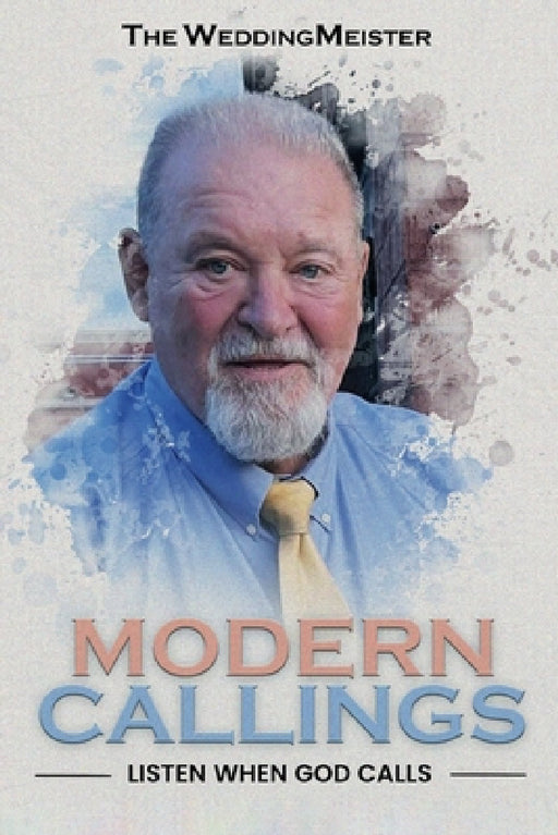 Modern Callings; Listen When God Calls by Chuck The Weddingmeister Thompson