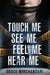 Touch Me, See Me, Feel Me, Hear Me by Grace Mirchandani