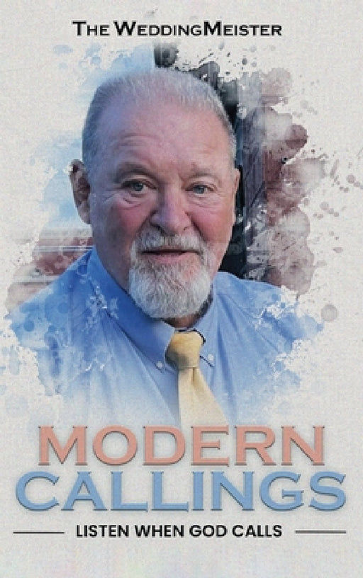 Modern Callings; Listen When God Calls by Chuck The Weddingmeister Thompson