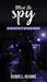 Must Be Spy by Durrell C. Hearns