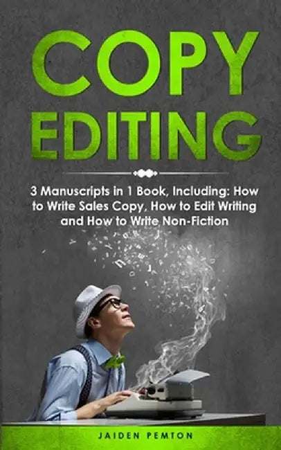 Copy Editing: 3-in-1 Guide to Master Copyediting, Copywriting, Writing Editing, Non-Fiction Writing & Edit Copy by Jaiden Pemton