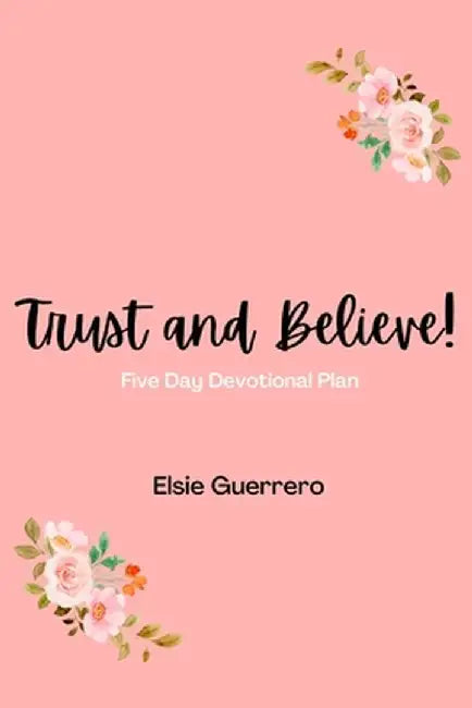 Trust and Believe! by Elsie Guerrero