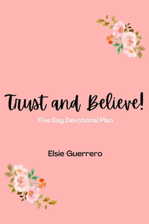 Trust and Believe! by Elsie Guerrero
