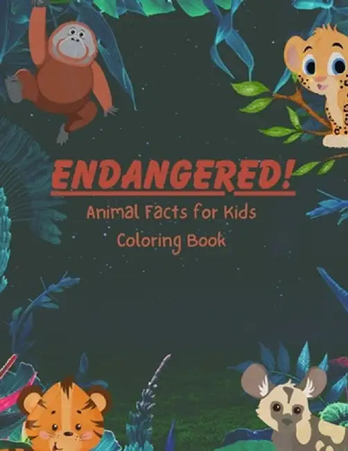 ENDANGERED! Animal Facts for Kids Coloring Book by K. Turner