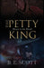 The Petty King by B. E. Scott
