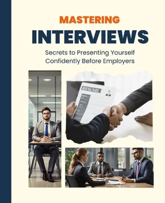 Mastering Interviews: Secrets to Presenting Yourself Confidently Before Employers by Kiet Huynh