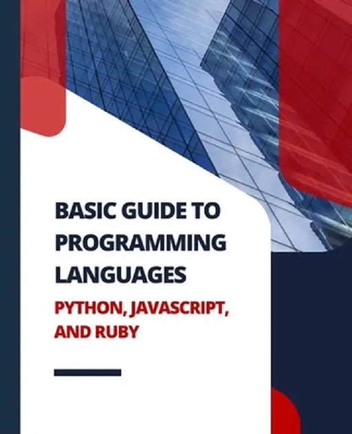 Basic Guide to Programming Languages Python, JavaScript, and Ruby by Kiet Huynh
