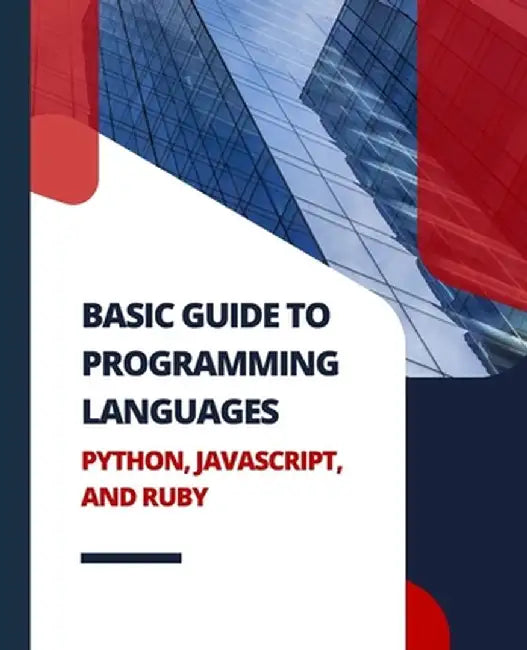 Basic Guide to Programming Languages Python, JavaScript, and Ruby by Kiet Huynh
