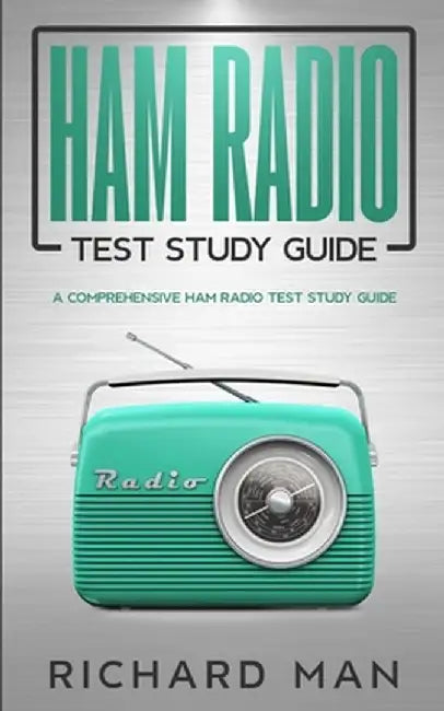 Ham Radio Test Study Guide: A Comprehensive Ham Radio Test Study Guide by Richard Man