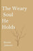 The Weary Soul He Holds by Blessitt A. Johnson
