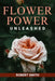 Flower Power Unleashed: Blooming Beauty and Vibrant Vistas Unleash the Potency of Flowers for a Life Infused with Natural Splendor by Robert Smith