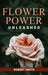 Flower Power Unleashed: Blooming Beauty and Vibrant Vistas Unleash the Potency of Flowers for a Life Infused with Natural Splendor by Robert Smith