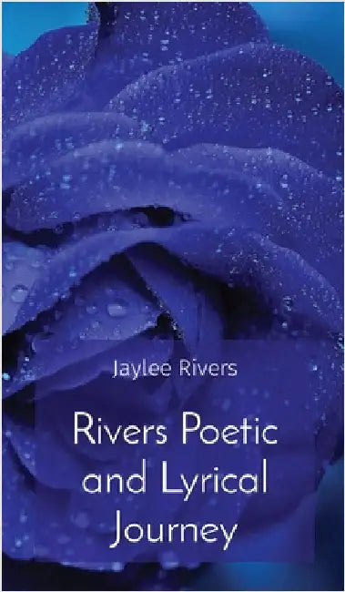 Rivers Poetic and Lyrical Journey by Anderson, Jade