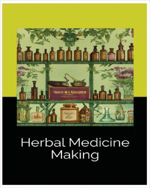 Herbal Medicine Making: Crafting Wellness with Tinctures, Salves and Teas by Meghan Tillman, Weston Wolf, Suman Chaney