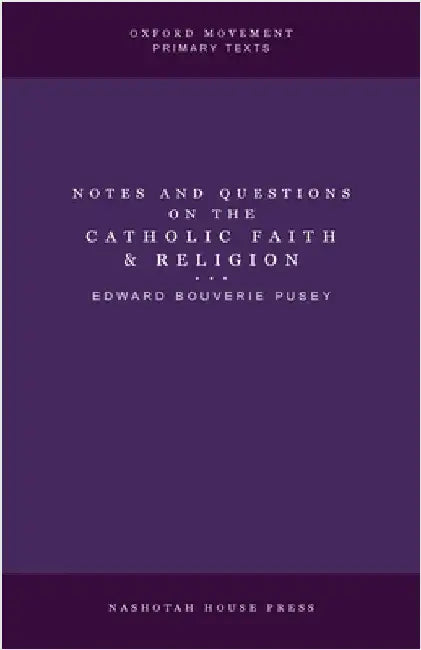 Notes and Questions on the Catholic Faith and Religion by Pusey, Edward
