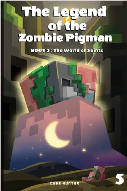 The Legend of the Zombie Pigman Book 5: The World of Saints by Cube Hunter