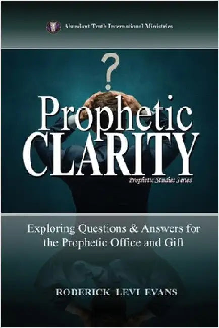 Prophetic Clarity: Exploring Questions & Answers for the Prophetic Office and Gift by Evans, Roderick Levi