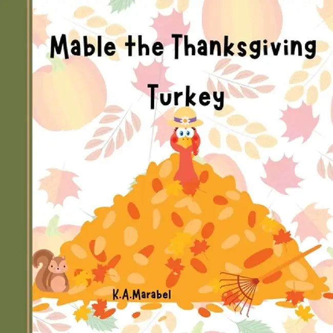 Mabel the Thanksgiving Turkey by K. a. Marabel