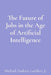 The Future of Jobs in the Age of Artificial Intelligence by Lambert, Michael Andrew
